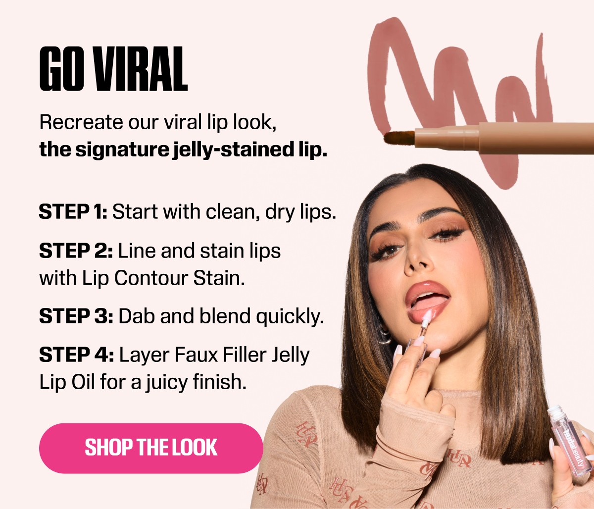 Go Viral. Recreate our viral lip look, the signature jelly-stained lip. 