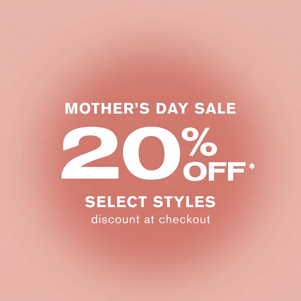 Mother's Day Sale: 20% off select styles, discount applied at checkout.