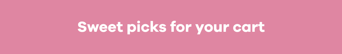 Sweet picks for your cart