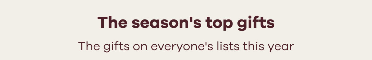 The season's top gifts. The gifts on everyone's lists this year