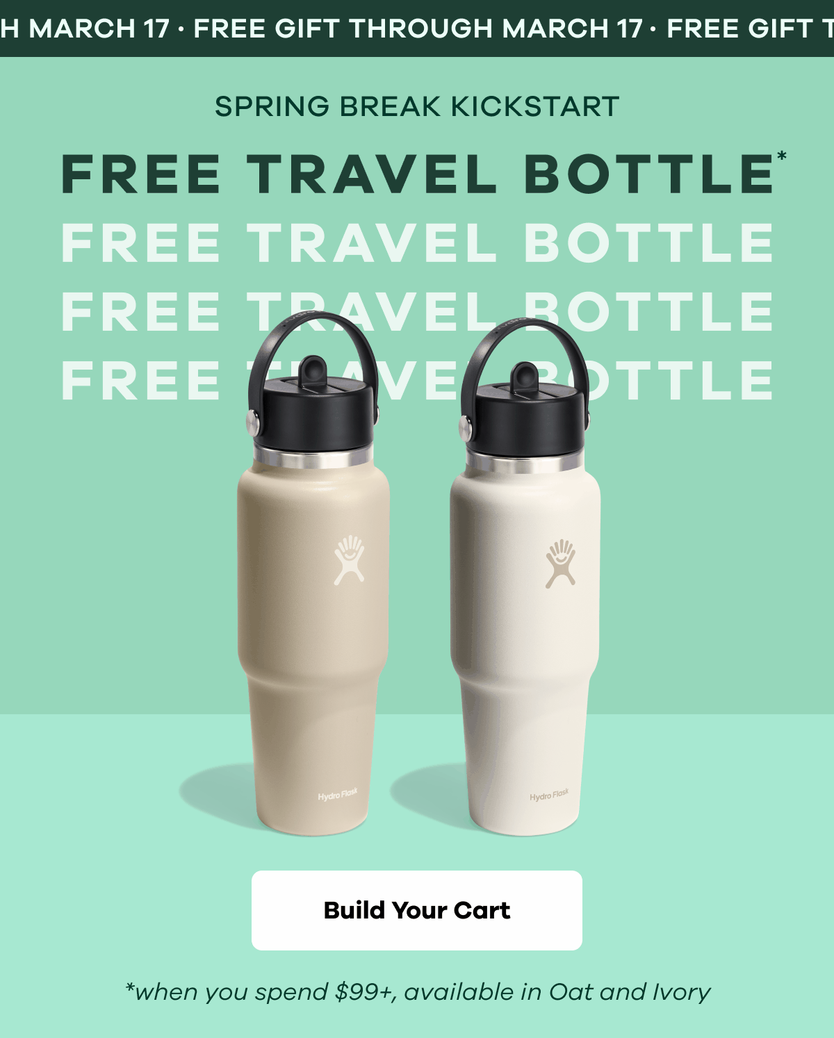 FREE GIFT THROUGH MARCH 17. SPRING BREAK KICKSTART. FREE TRAVEL BOTTLE. *When you spend $99+, available in Oat and Ivory | Build Your Cart