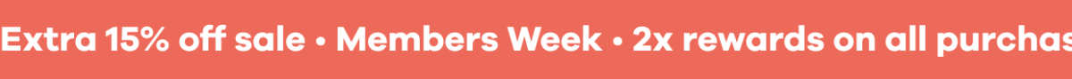 Members Weew. 2x rewards on all purchases. Extra 15% off sale