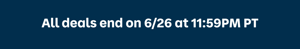 All deals end on 6/26 at 11:59PM PT