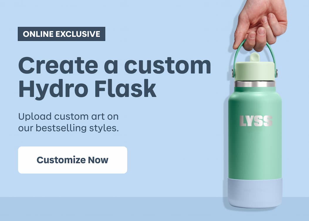 ONLINE EXCLUSIVE. Create a custom Hydro Flask. Upload custom art on our bestselling styles. | Customize Now