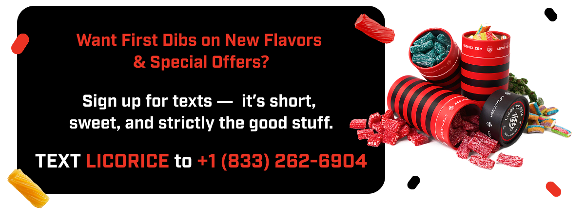 Text LICORICE to +1 (833) 262-6904 