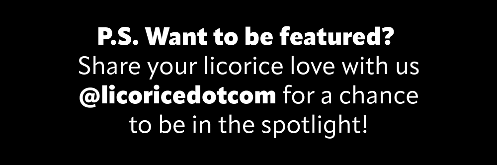 Share your licorice love with us @licoricedotcom