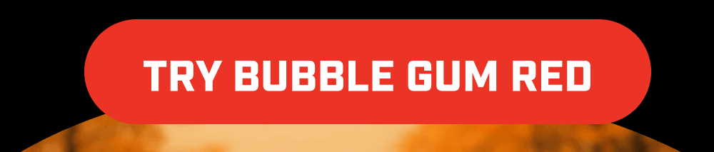 Try Bubble Gum Red