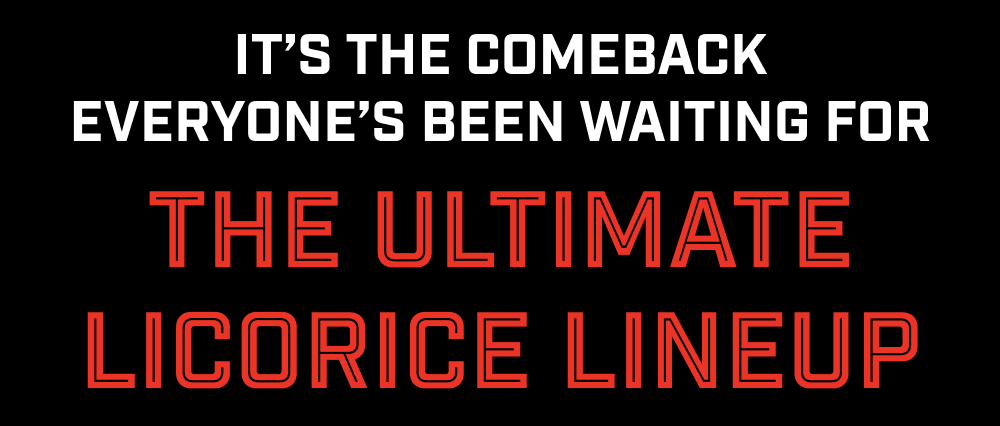 Licorice Line up