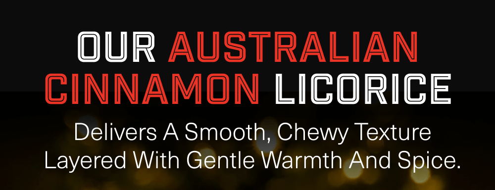 Our Australian Cinnamon Licorice 