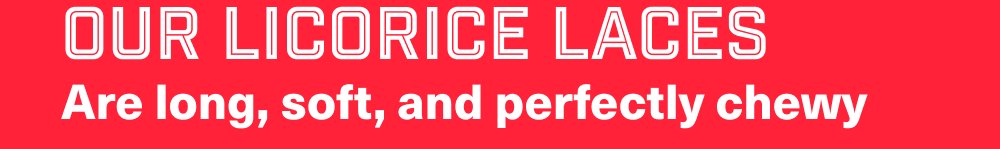 Our Licorice Laces
