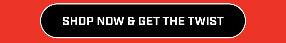 Shop Now & Get The Twist