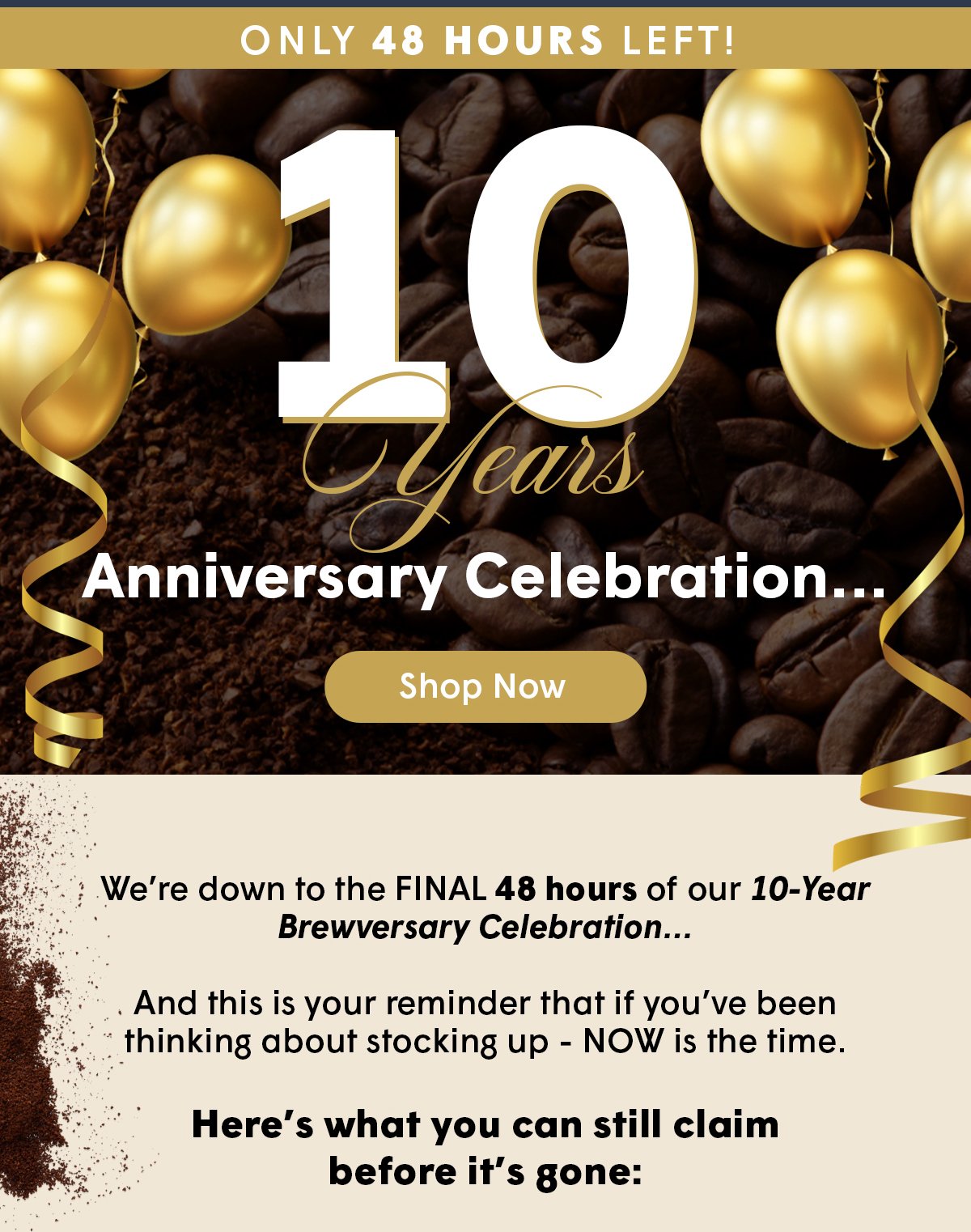 We’re down to the FINAL 48 hours of our 10-Year Anniversary Celebration…
