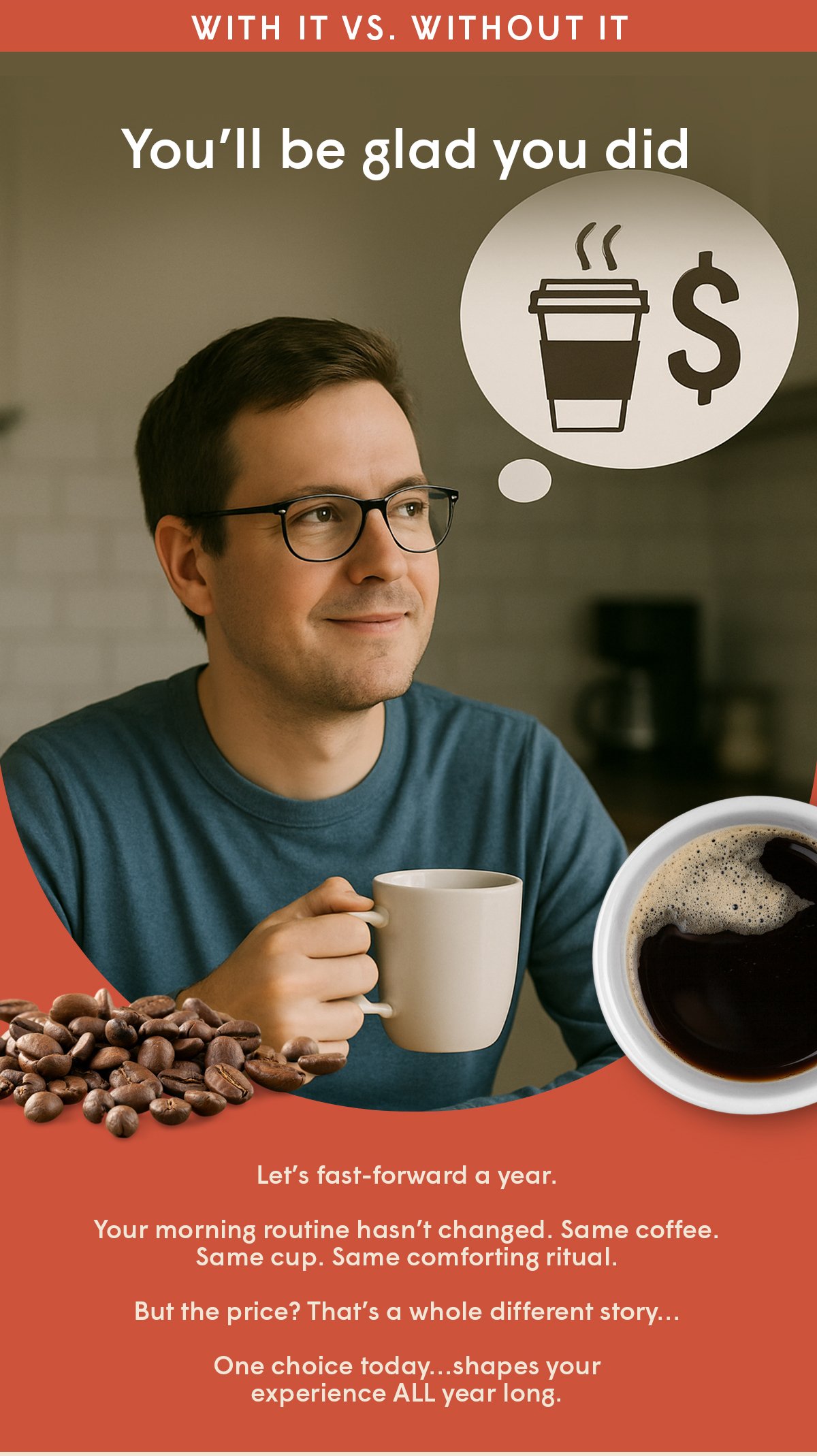Your morning routine hasn’t changed. Same coffee. Same cup. Same comforting ritual.