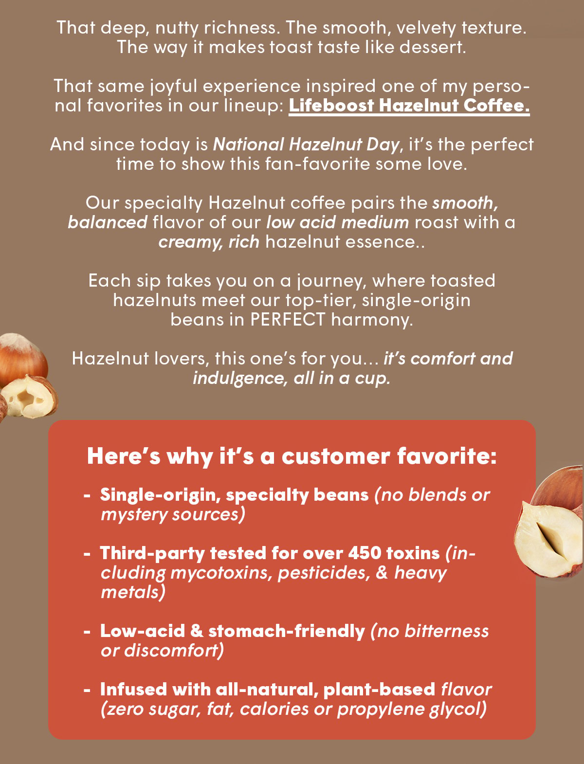 That same joyful experience inspired one of my personal favorites in our lineup: Lifeboost Hazelnut Coffee.