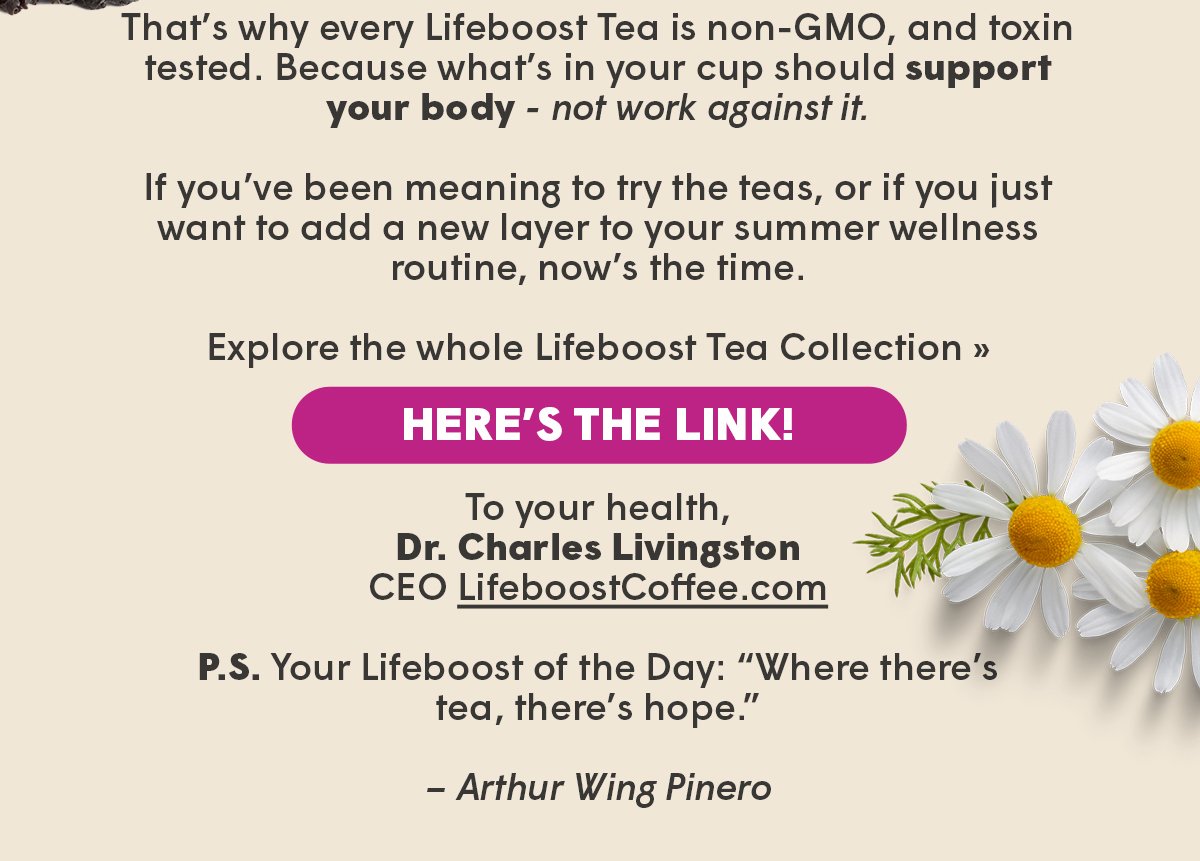 Explore the whole Lifeboost Tea Collection » HERE’S THE LINK!