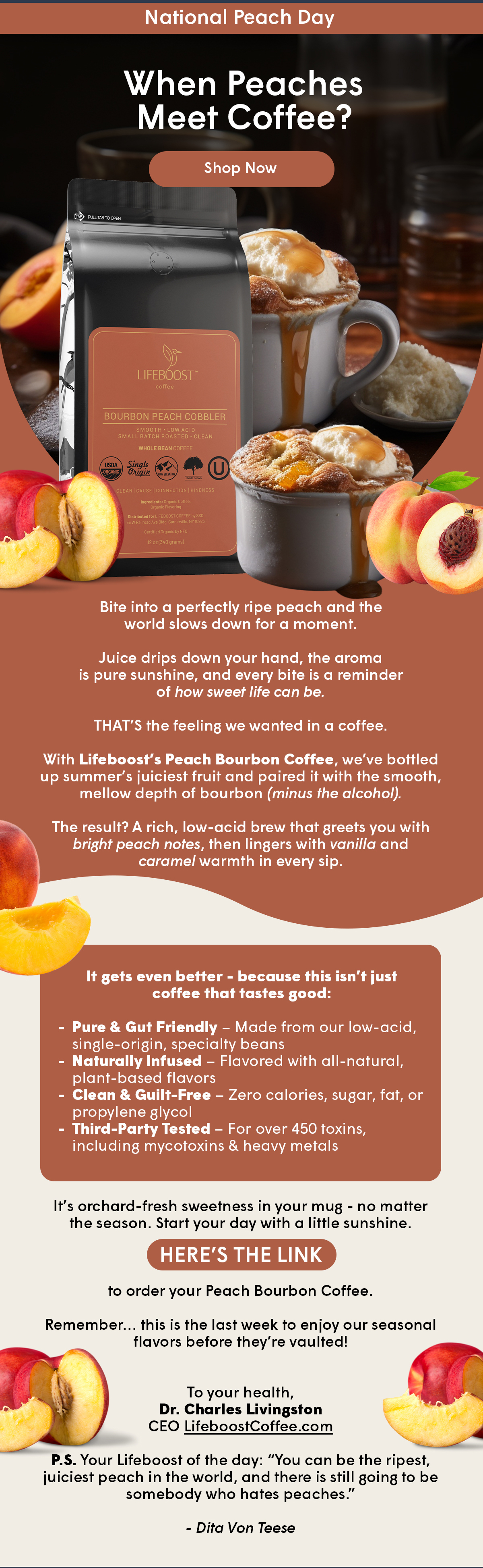 HERE’S THE LINK to order your Peach Bourbon Coffee.   Remember… this is the last week to enjoy our seasonal flavors before they’re vaulted!