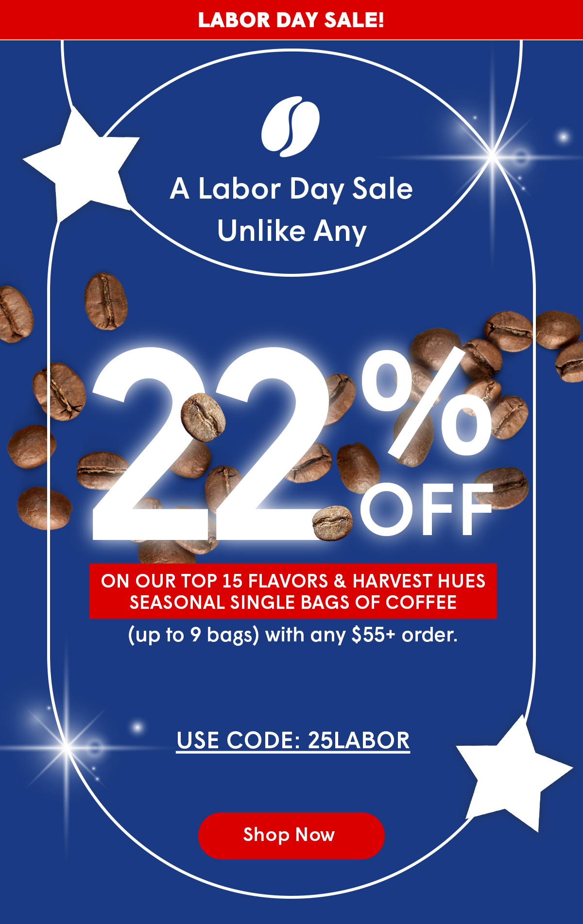 22% OFF ALL single flavored bags of coffee (up to 3 bags) with any $80+ order.   