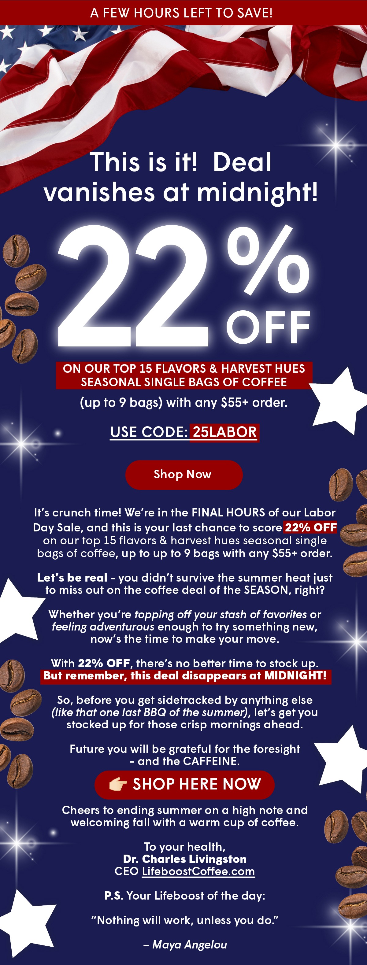 It’s crunch time! We’re in the FINAL HOURS of our Labor Day Sale, and this is your last chance to score 22% OFF single flavored bags of coffee, up to 3 individual bags with a purchase of $80 or more. - Shop Now