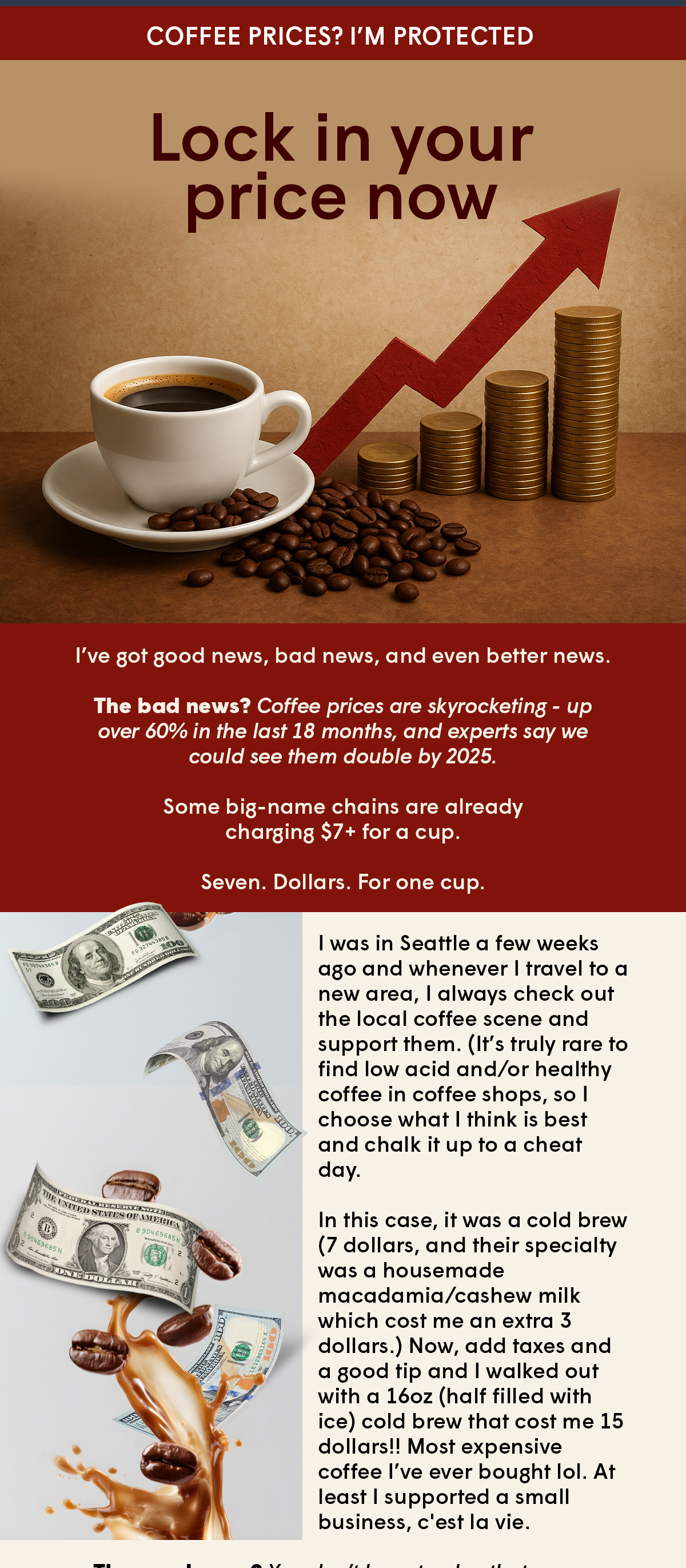 The bad news? Coffee prices are skyrocketing - up over 60% in the last 18 months, and experts say we could see them double by 2025.