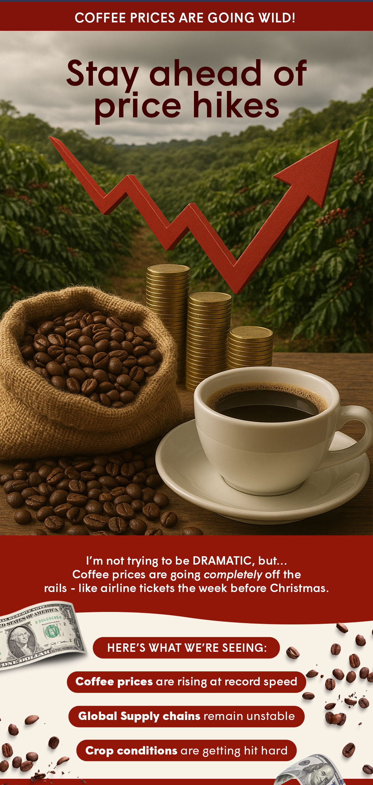Coffee prices are going completely off the rails - like airline tickets the week before Christmas. 
