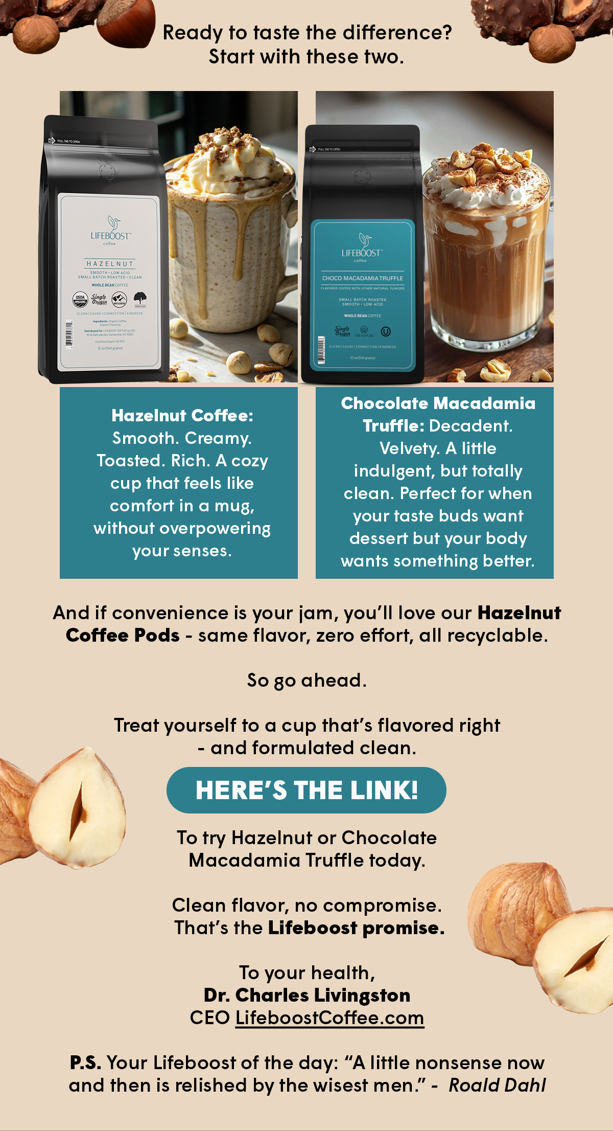 HERE’S THE LINK! To try Hazelnut or Chocolate Macadamia Truffle today.