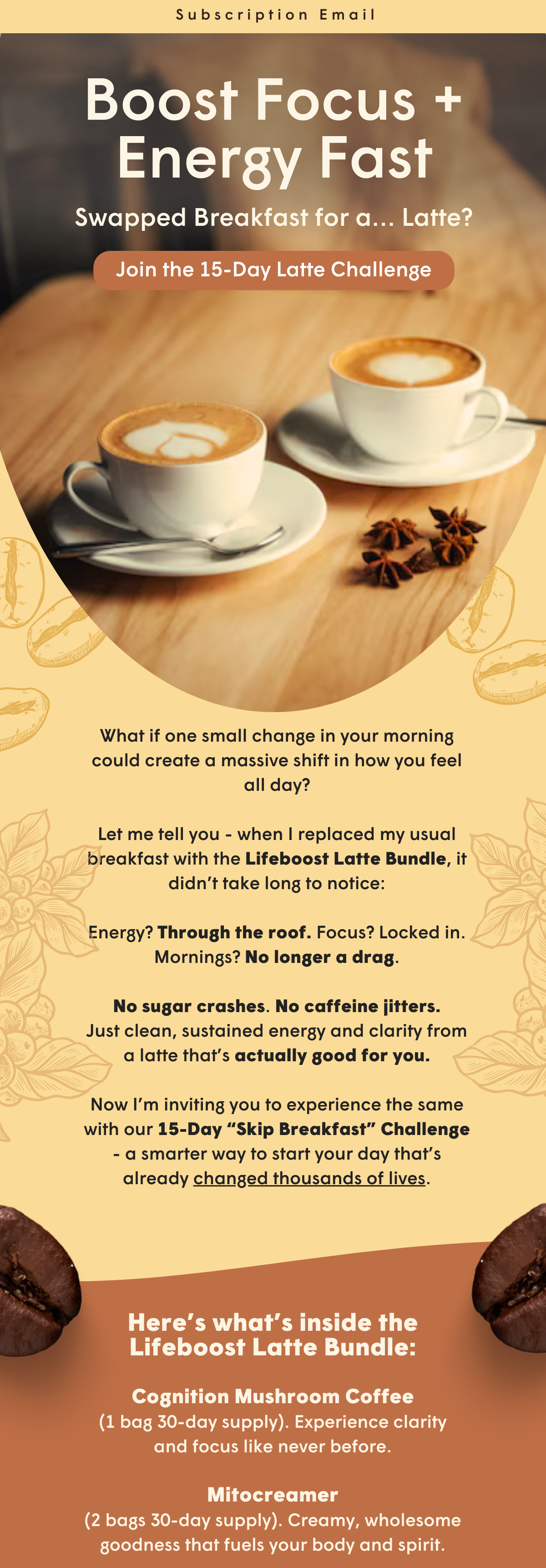 Now I’m inviting you to experience the same with our 15-Day “Skip Breakfast” Challenge - a smarter way to start your day that’s already changed thousands of lives.