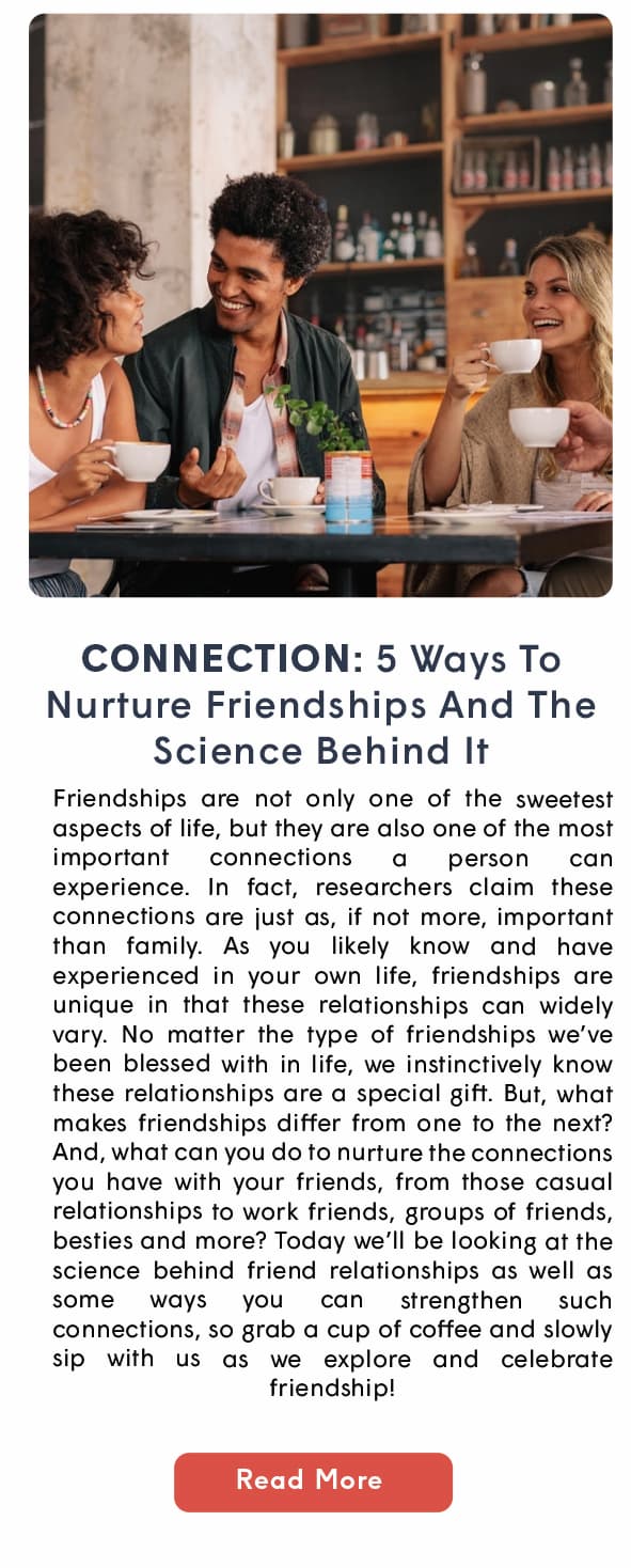 CONNECTION: The Science Behind Friendship And 5 Ways To Nurture These Wonderful Connections
