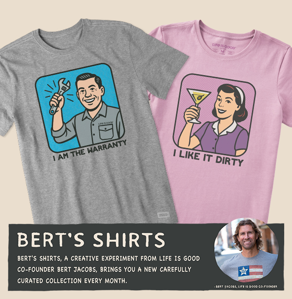 Bert's Shirts. A creative experiment from LIfe is Good co-founder Bert Jacobs.