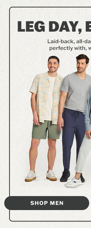 Leg day, everyday. Shop men's pants and shorts.