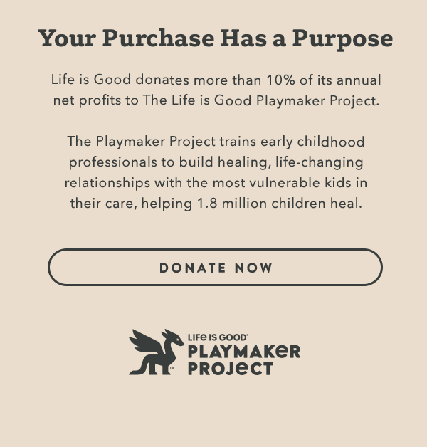 Life is Good donates more than 10% of its net profits to help kids in need.