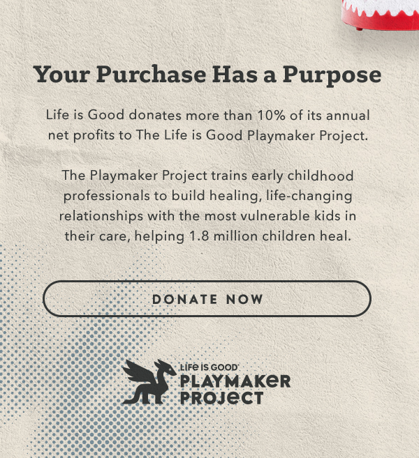 Life is Good donates more than 10% of its net profits to help kids in need.