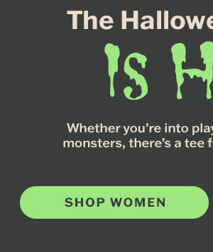 The Halloween lineup is here! Shop women.
