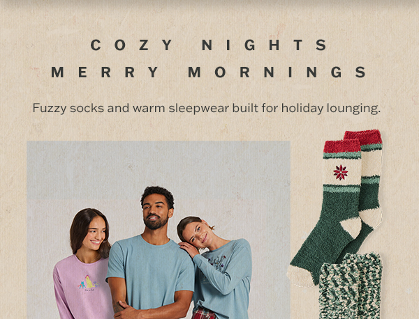 Cozy nights and merry mornings. Fuzzy socks and warm sleepwear built for holiday lounging.