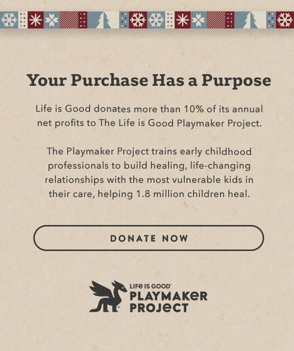 Life is Good donates more than 10% of its net profits to help kids in need.