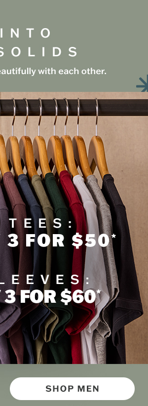 Dig into some solids. Solid tees starting at 2 for $35, 3 for $50. Shop men.