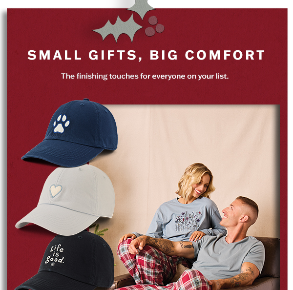 Small gifts, big comfort. The finishing touches for everyone on your list.