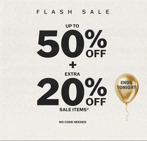Flash sale ends tonight. Up to 50% off plus an extra 20% off sale items. No code needed.