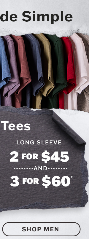 Solids made simple. Short sleeve solid tees 2 for $35, 3 for $50. Solid long sleeve tees 2 for $45, 3 for $60. Shop men.