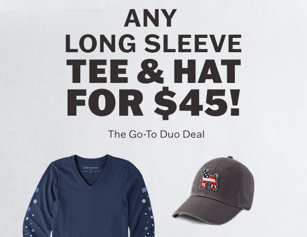 Any long sleeve tee and hat for $45.