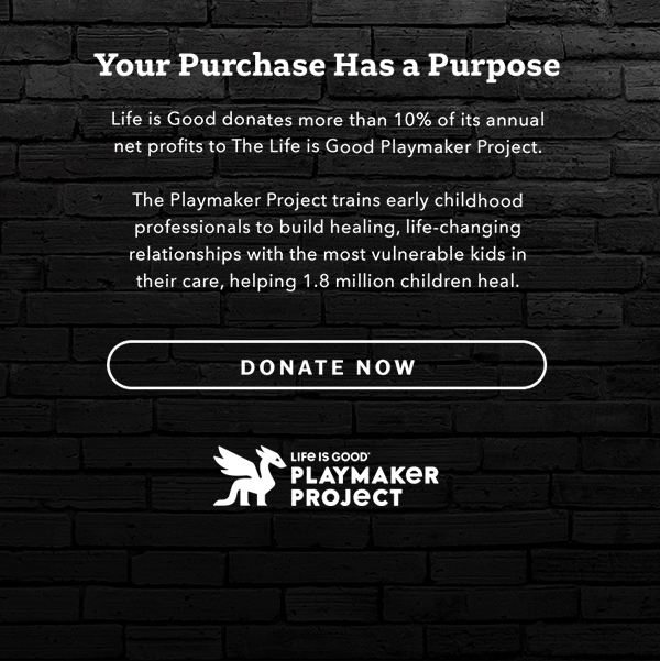 Life is Good donates more than 10% of its net profits to help kids in need.