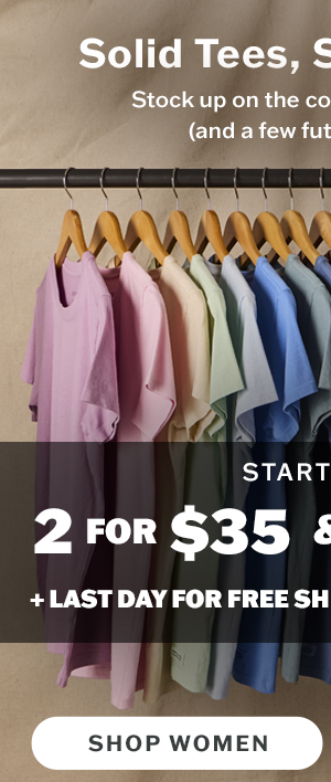 Solid tees, solid savings. Women's solid tees starting at 2 for $35, 3 for $50.