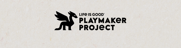 The Life is Good Playmaker Project
