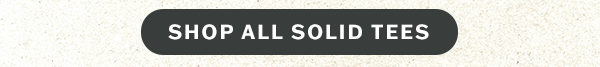 Shop all solid tees.