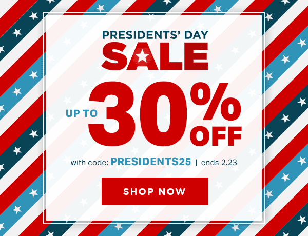 Presidents' Day Sale | Up to 30% Off with code: PRESIDENTS25 | ends 2.23