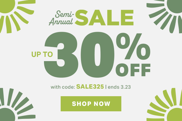 Semi-Annual Sale | Up to 30% Off with code: SALE325 | ends 3.23