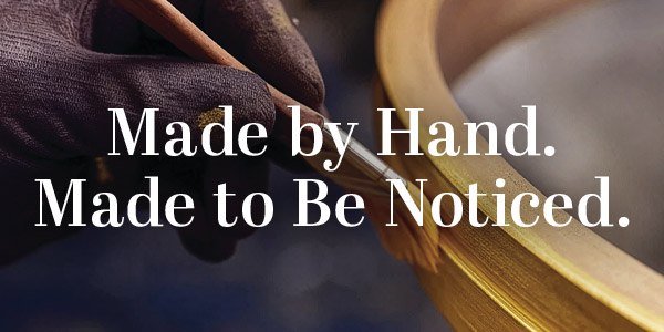 Made by Hand. Made to Be Noticed.