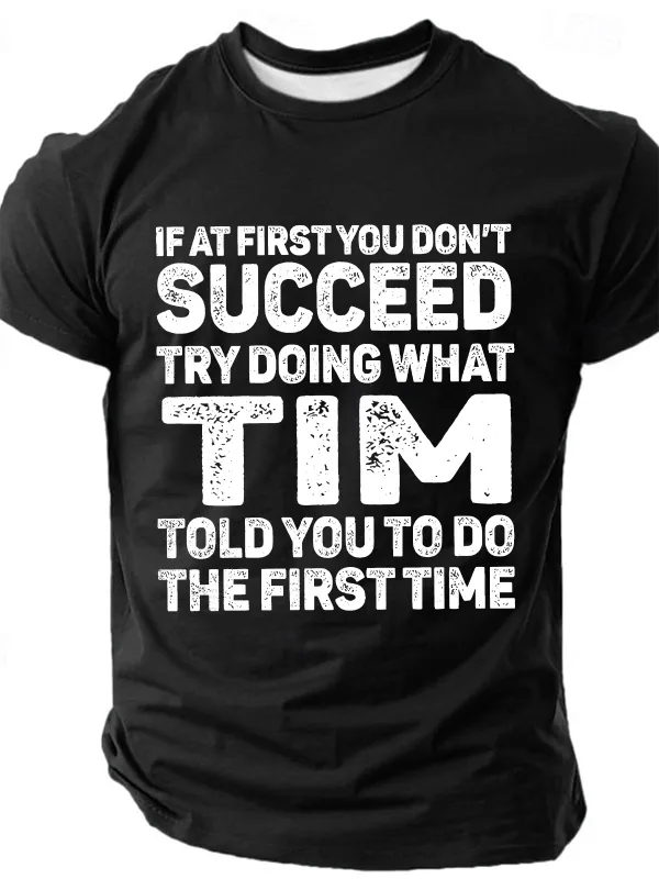 Image of If At First You Don’T Succeed Try Doing What I’M Told You To Do The First Time Cotton T-Shirt
