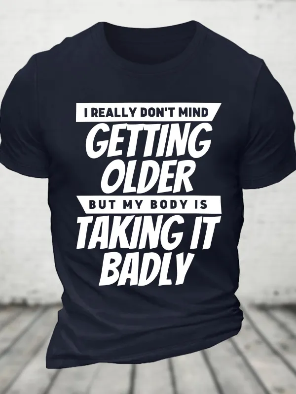 Image of I Really Dont Mind Getting Older But My Body Cotton T-shirt