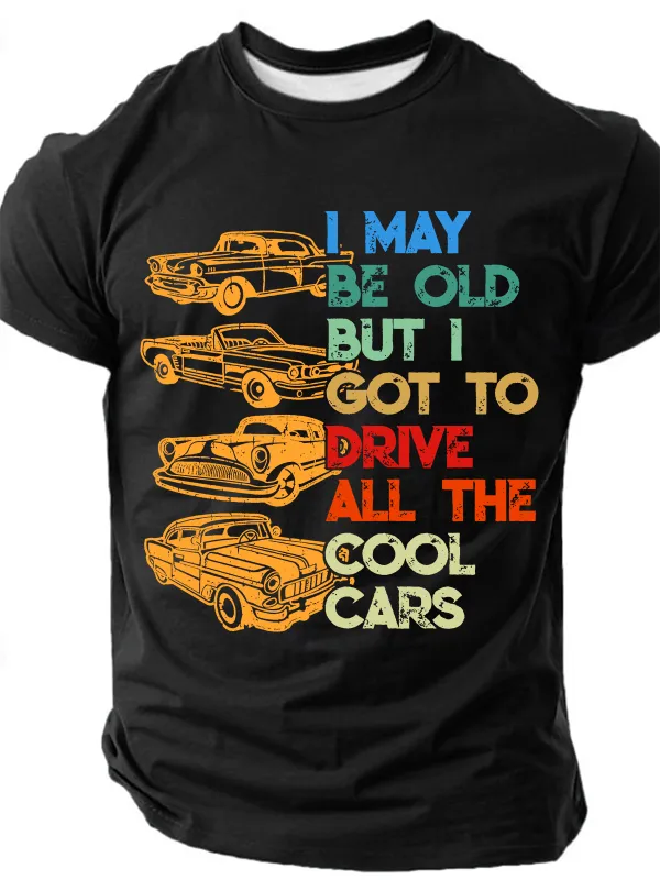 Image of I May Be Old, But I Got To Drive All The Cool Car Cotton T-Shirt