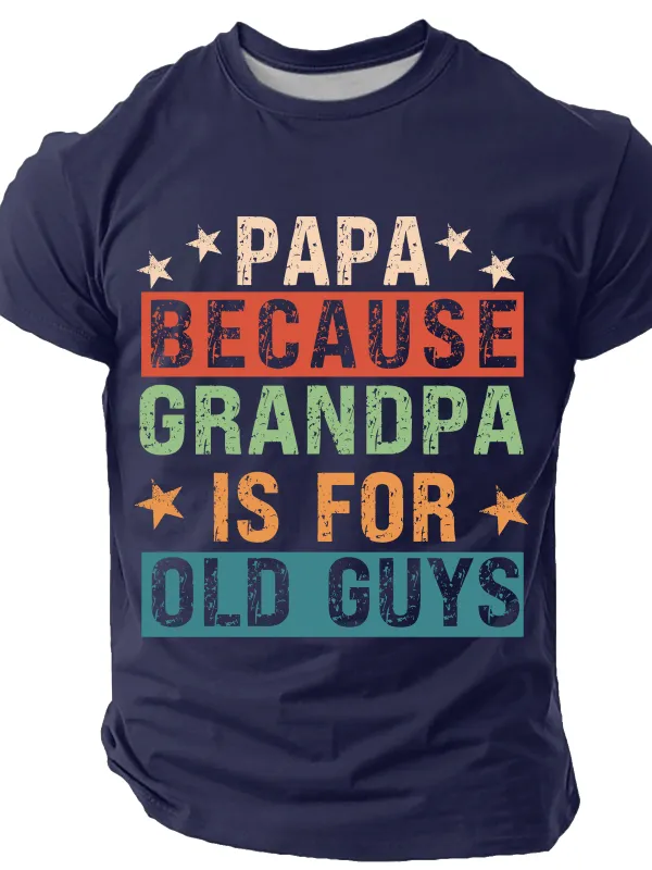 Image of Papa Because Grandpa Is For Old Guys Cotton T-Shirt